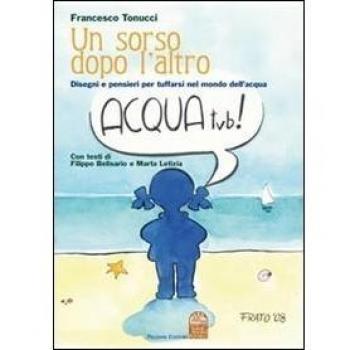 Un sorso dopo l'altro. Disegni e pensieri per tuffarsi nel mondo dell'acqua. Ediz. illustrata