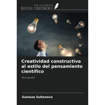 Sultanova, Gulnoza: Creatividad constructiva al estilo del pensamiento científico
