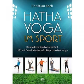 Hatha-Yoga im Sport: Die moderne Sportwissenschaft trifft auf Grundprinzipien der Körperpraxis des Yoga