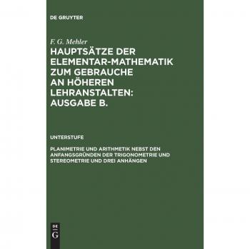 Mehler, F. G.: Planimetrie und Arithmetik nebst den Anfangsgründen der Trigonometrie und Stereometrie und drei Anhängen