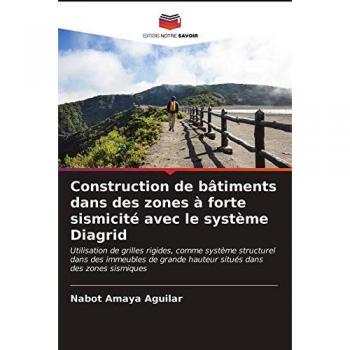 Construction de bâtiments dans des zones à forte sismicité avec le système Diagrid, Fachbücher von Nabot Amaya Aguilar