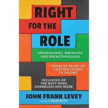 Right for the Role: Breakdowns, Breakups and Breakthroughs From 35 Years of Casting Iconic TV Shows