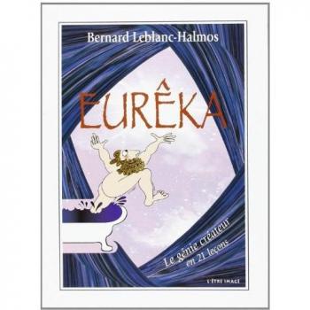 Bernard Leblanc-Halmos Eureka, Le Génie Créateur En 21 Lecons