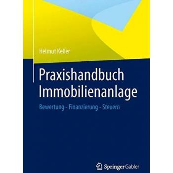 Praxishandbuch Immobilienanlage: Bewertung - Finanzierung - Steuern
