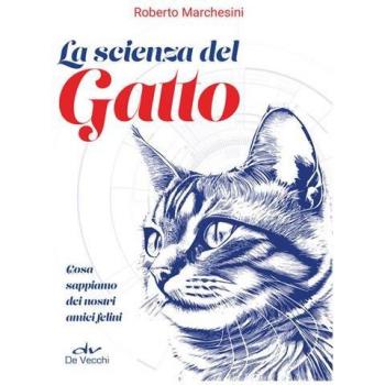 La scienza del gatto. Cosa sappiamo dei nostri amici felini