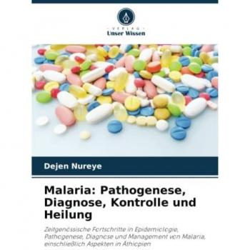 Malaria: Pathogenese, Diagnose, Kontrolle und Heilung: Zeitgenössische Fortschritte in Epidemiologie, Pathogenese, Diagnose und Management von Malaria, einschließlich Aspekten in Äthiopien