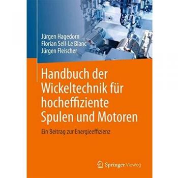 Handbuch der Wickeltechnik für hocheffiziente Spulen und Motoren: Ein Beitrag zur Energieeffizienz