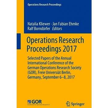 Operations Research Proceedings 2017: Selected Papers of the Annual International Conference of the German Operations Research Society (GOR), Freie Universiät Berlin, Germany, September 6-8, 2017