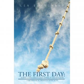 The First Day: Albert Camus Meets Crazy Horse In The Kingdom: A Metaphysical Drama In Seven Acts
