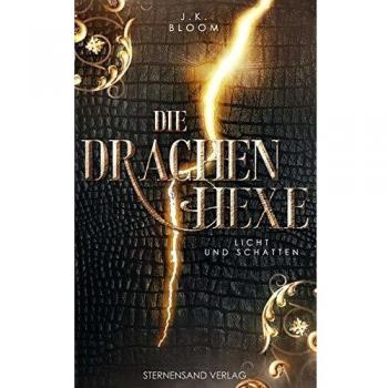 J. K. Bloom Die Drachenhexe (Band 1): Licht Und Schatten