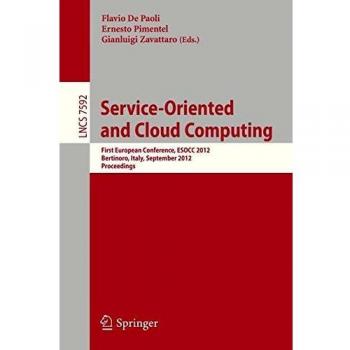 Service-Oriented and Cloud Computing: First European Conference, ESOCC 2012, Bertinoro, Italy, September 19-21, 2012, Proceedings (Lecture Notes in Computer Science, Band 7592)