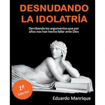 Manrique, Eduardo: Desnudando la Idolatría