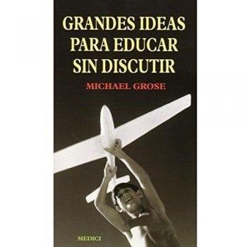 GRANDES IDEAS PARA EDUCAR SIN DISCUTIR
