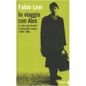 In viaggio con Alex. La vita e gli incontri di Alexander Langer