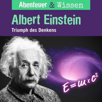 Abenteuer & Wissen: Albert Einstein - Der Triumph des Denkens