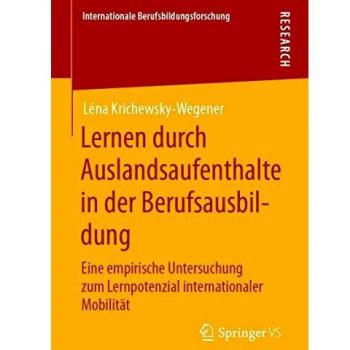 Lernen durch Auslandsaufenthalte in der Berufsausbildung: Eine empirische Untersuchung zum Lernpotenzial internationaler Mobilität (Internationale Berufsbildungsforschung)