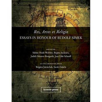 Res, Artes et Religio: Essays in Honour of Rudolf Simek (Literature and Culture, Band 1)