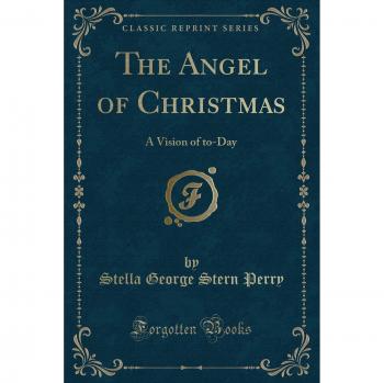 The Angel of Christmas: A Vision of to-Day