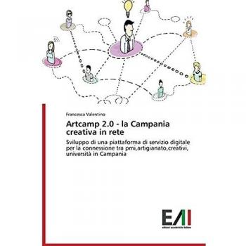 Artcamp 2.0 - la Campania creativa in rete: Sviluppo di una piattaforma di servizio digitale per la connessione tra pmi,artigianato,creativi, università in Campania