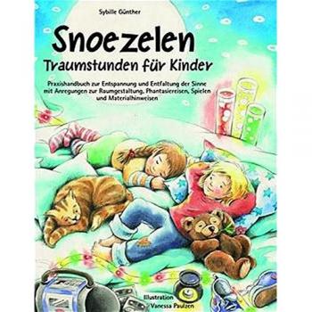 Sybille Günther Snoezelen. Traumstunden Für Kinder: Praxishandbuch Zur Entspannung Und Entfaltung Der Sinne Mit Anregungen Zur Raumgestaltung, Phantasiereisen, Spielen Und Materialhinweisen