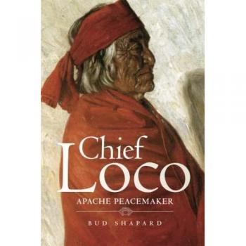 Chief Loco: Apache Peacemaker (Civilization of the American Indian, 260)