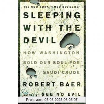 Sleeping with the Devil: How Washington Sold Our Soul for Saudi Crude