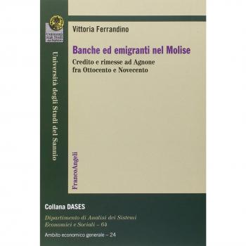 Banche ed emigranti nel Molise. Credito e rimesse ad Agnone fra Ottocento e Novecento
