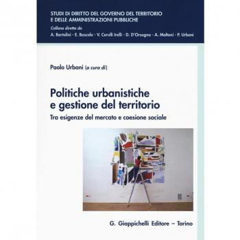 Politiche urbanistiche e gestione del territorio. Tra esigenze del mercato e coesione sociale