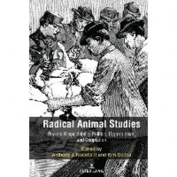 Radical Animal Studies: Beyond Respectability Politics, Opportunism, and Cooptation (Radical Animal Studies and Total Liberation, Band 8)