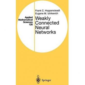 Weakly Connected Neural Networks (Applied Mathematical Sciences) (Applied Mathematical Sciences, 126, Band 126)