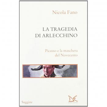 La tragedia di Arlecchino. Picasso e la maschera del Novecento. Ediz. illustrata