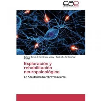 Exploración y rehabilitación neuropsicológica: En Accidentes Cerebrovasculares