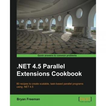 .NET 4.5 Parallel Extensions Cookbook