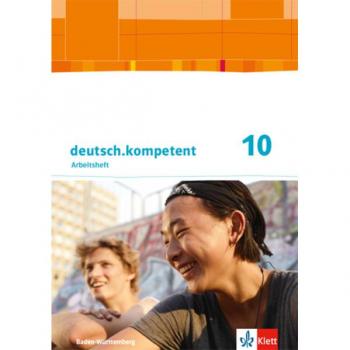 deutsch.kompetent 10. Ausgabe Baden-Württemberg Gymnasium: Schülerarbeitsheft mit Lösungen Klasse 10 (deutsch.kompetent. Ausgabe für Baden-Württemberg ab 2016)