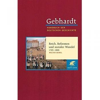 Handbuch der deutschen Geschichte in 24 Bänden. Bd.12: Reich, Reformen und sozialer Wandel (1763-1806)