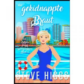 Die gekidnappte Braut: Ein Patricia Fisher-Wohlfühlkrimi Buch 2 (Die Wohlfühl-Krimis von Patricia Fisher, Band 2)