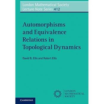 Automorphisms and Equivalence Relations in Topological Dynamics (London Mathematical Society Lecture Note Series, Band 412)