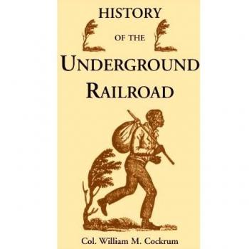 History of the Underground Railroad as it Was Conducted by the Anti-Slavery League, Including Many Thrilling Encounters Between Those Aiding the Slaves to Escape and Those Trying to Recapture Them
