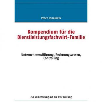 Kompendium für die Dienstleistungsfachwirt-Familie: Unternehmensführung, Rechnungswesen, Controlling