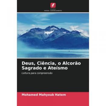 Hatem, Mohamed Mahyoub: Deus, Ciência, o Alcorão Sagrado e Ateísmo