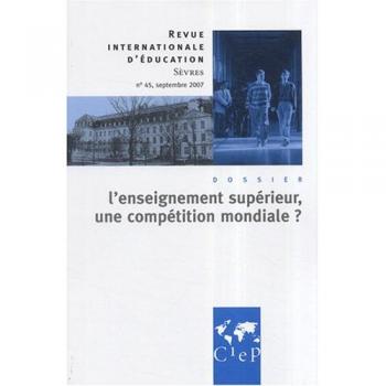 Revue internationale d'éducation, N° 45, septembre 200 : L'enseignement supérieur, une compétition mondiale ? - Alain Bouvier et Collectif