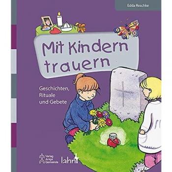 Edda Reschke Mit Kindern Trauern: Geschichten, Rituale Und Gebete