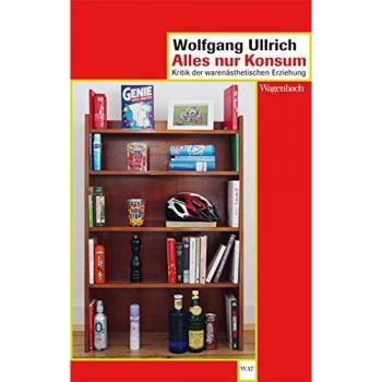 Ullrich, Wolfgang: Alles nur Konsum