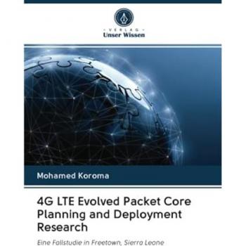 Koroma, Mohamed: 4G LTE Evolved Packet Core Planning and Deployment Research