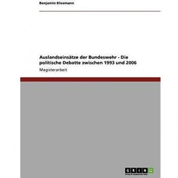Auslandseinsätze der Bundeswehr - Die politische Debatte zwischen 1993 und 2006