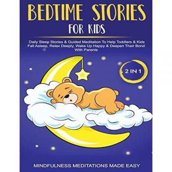 Bedtime Stories For Kids (2 in 1)Daily Sleep Stories& Guided Meditations To Help Kids & Toddlers Fall Asleep Wake Up Happy& Deepen Their Bond With Parents