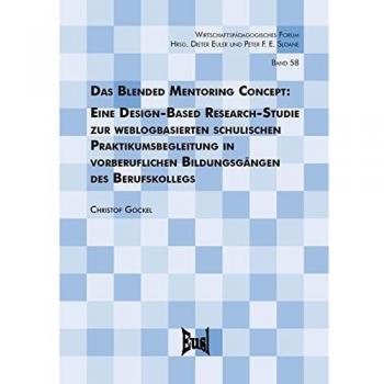 Das Blended Mentoring Concept: Eine Design-Based Research-Studie zur weblogbasierten schulischen Praktikumsbegleitung in vorberuflichen Bildungsgängen ...