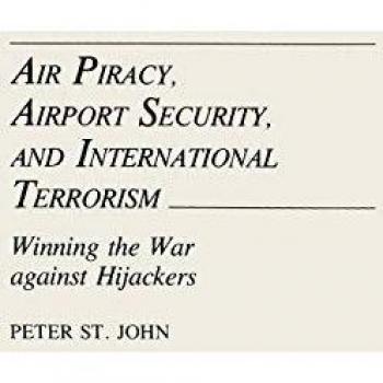 Air Piracy, Airport Security, and International Terrorism: Winning the War Against Hijackers (Aerospace Management Law)