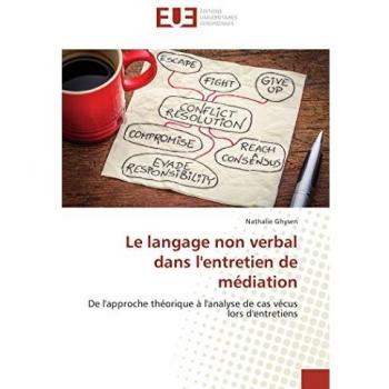 Le langage non verbal dans l'entretien de médiation: De l'approche théorique à l'analyse de cas vécus lors d'entretiens