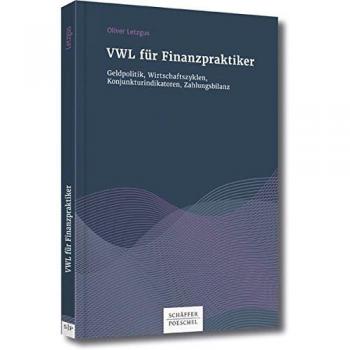 VWL für Finanzpraktiker: Geldpolitik, Wirtschaftszyklen, Konjunkturindikatoren, Zahlungsbilanz